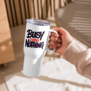 "Busy Doing Nothing" Travel Mug with a Handle